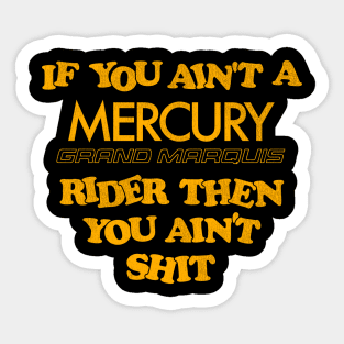 If You Ain't a Mercury Grand Marquis Rider Then You Ain't Shit Sticker